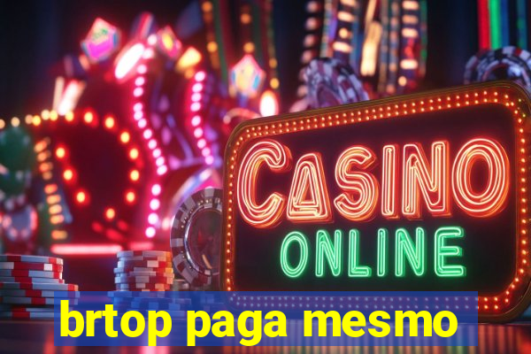 brtop paga mesmo